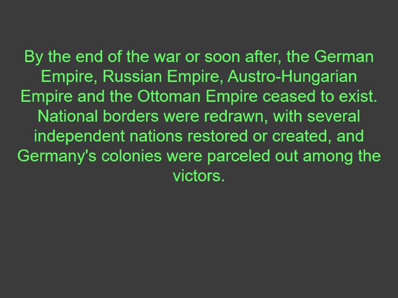 By the end of the war or soon after, the German Empire, Russian Empire,